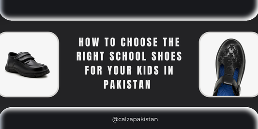 How to Choose the Right School Shoes for Your Kids in Pakistan | Calza