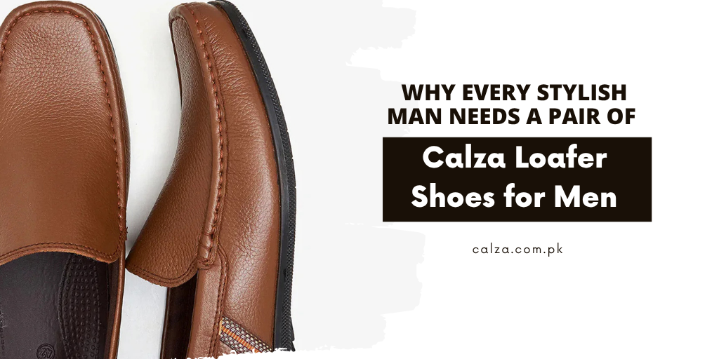 Why Every Stylish Man Needs a Pair of Calza Loafer Shoes for Men